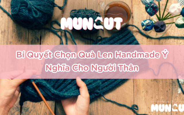 bi quyet chon qua len handmade y nghia cho nguoi than